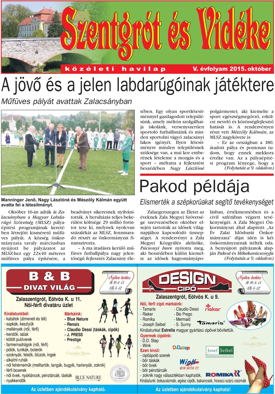 oldalon) Október 16-án adták át Zalacsányban a Magyar Labdarúgó Szövetség (MLSZ) pályaépítési programjának keretében létrejött kisméretû mûfüves pályát.