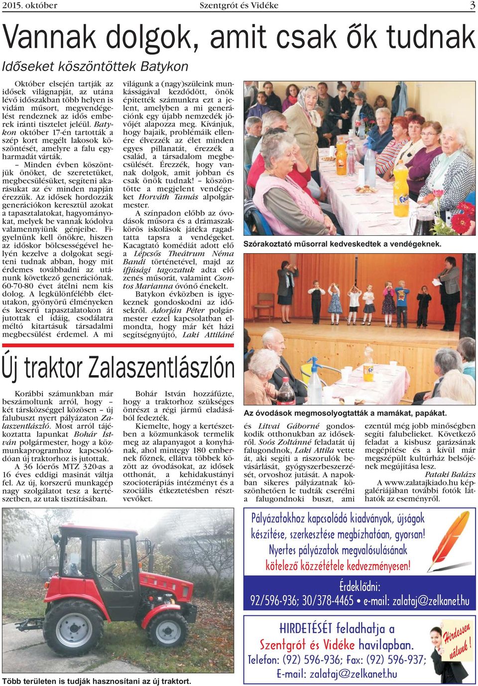 Minden évben köszöntjük önöket, de szeretetüket, megbecsülésüket, segíteni akarásukat az év minden napján érezzük.