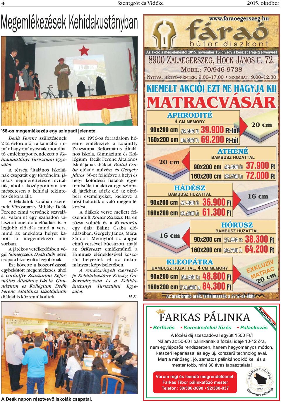 A térség általános iskoláinak csapatát egy történelmi játékos megmérettetésre invitálták, ahol a középpontban természetesen a kehidai tekintetes és kora állt.