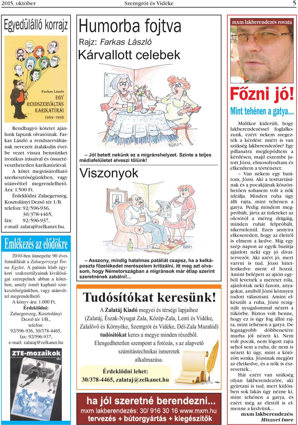 A kötet megvásárolható szerkesztõségünkben, vagy utánvéttel megrendelhetõ. Ára: 1.500 Ft. Érdeklõdni: Zalaegerszeg, Kosztolányi Dezsõ tér 1/B.