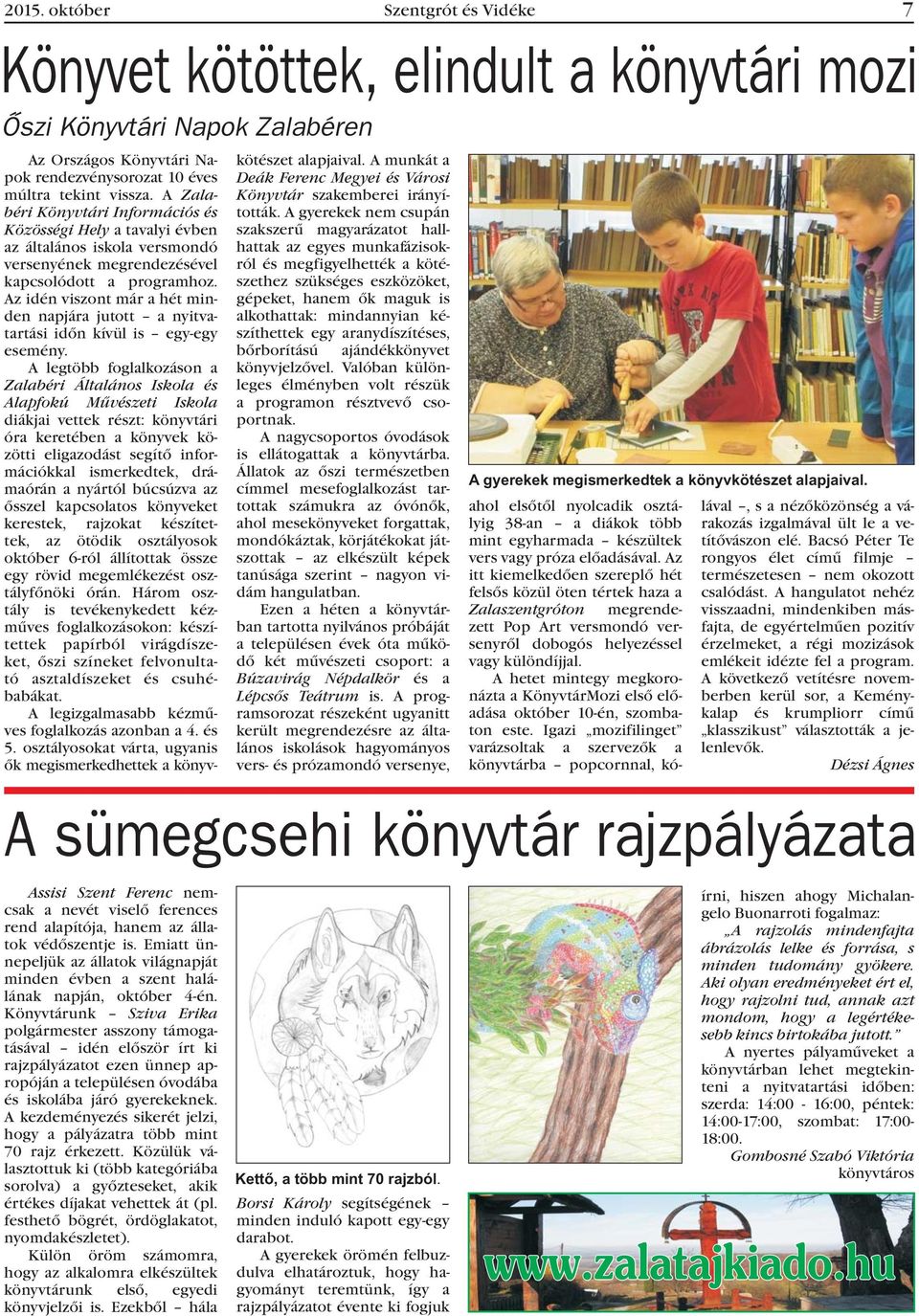 Az idén viszont már a hét minden napjára jutott a nyitvatartási idõn kívül is egy-egy esemény.