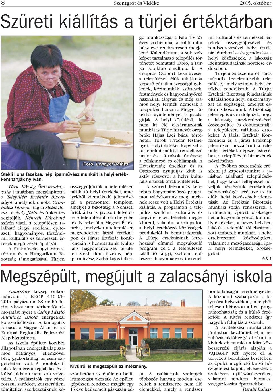 szívén viseli a településen található tárgyi, szellemi, építészeti, hagyományos, történelmi, kulturális és természeti értékek megõrzését, ápolását.