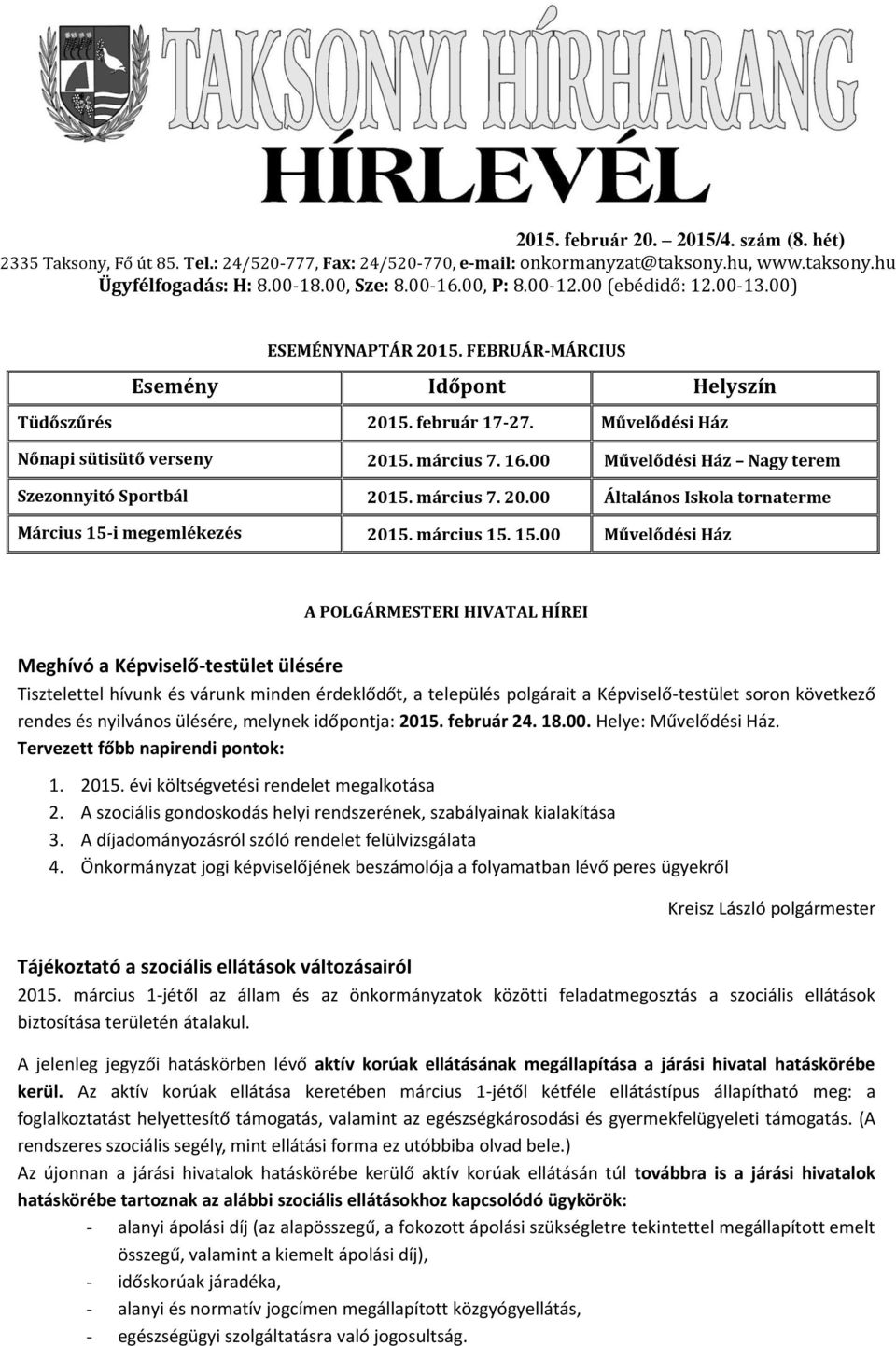 00 Művelődési Ház Nagy terem Szezonnyitó Sportbál 2015. március 7. 20.00 Általános Iskola tornaterme Március 15-