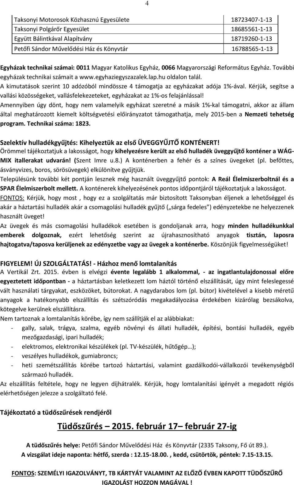 A kimutatások szerint 10 adózóból mindössze 4 támogatja az egyházakat adója 1%-ával. Kérjük, segítse a vallási közösségeket, vallásfelekezeteket, egyházakat az 1%-os felajánlással!