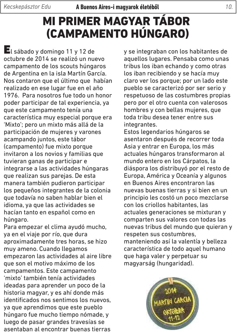 Nos contaron que el último que habían realizado en ese lugar fue en el año 1976.