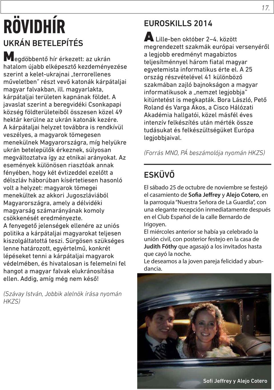 A kárpátaljai helyzet továbbra is rendkívül veszélyes, a magyarok tömegesen menekülnek Magyarországra, míg helyükre ukrán betelepülők érkeznek, súlyosan megváltoztatva így az etnikai arányokat.