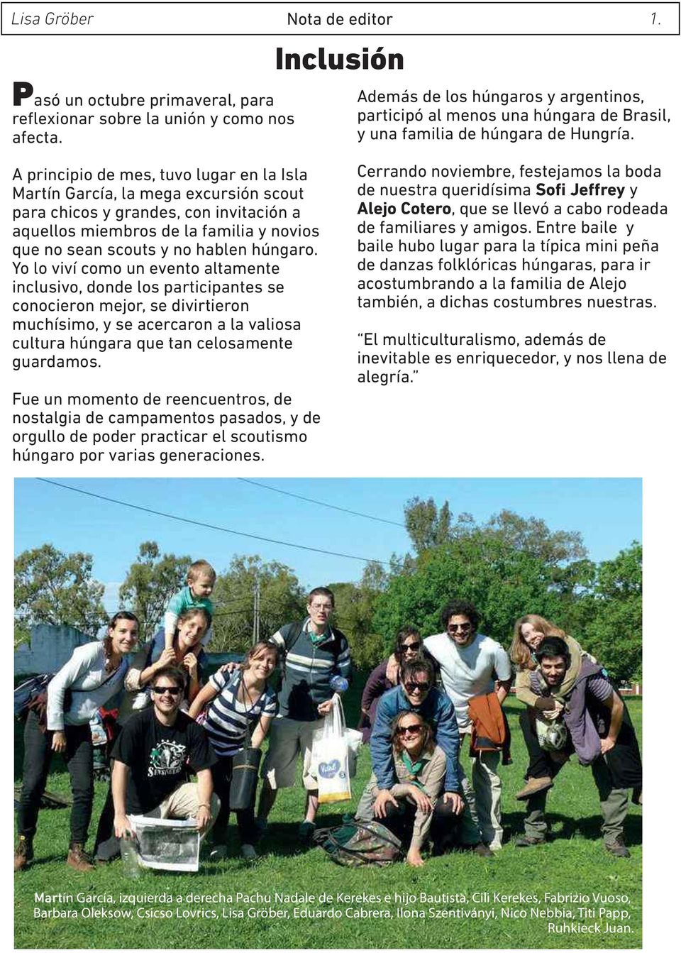 A principio de mes, tuvo lugar en la Isla Martín García, la mega excursión scout para chicos y grandes, con invitación a aquellos miembros de la familia y novios que no sean scouts y no hablen