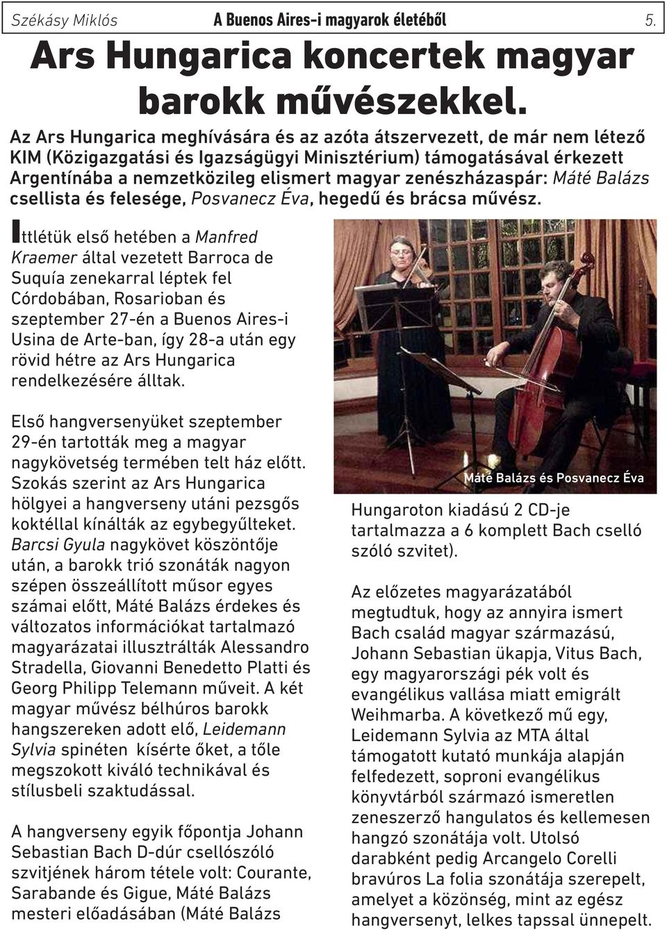 zenészházaspár: Máté Balázs csellista és felesége, Posvanecz Éva, hegedű és brácsa művész.
