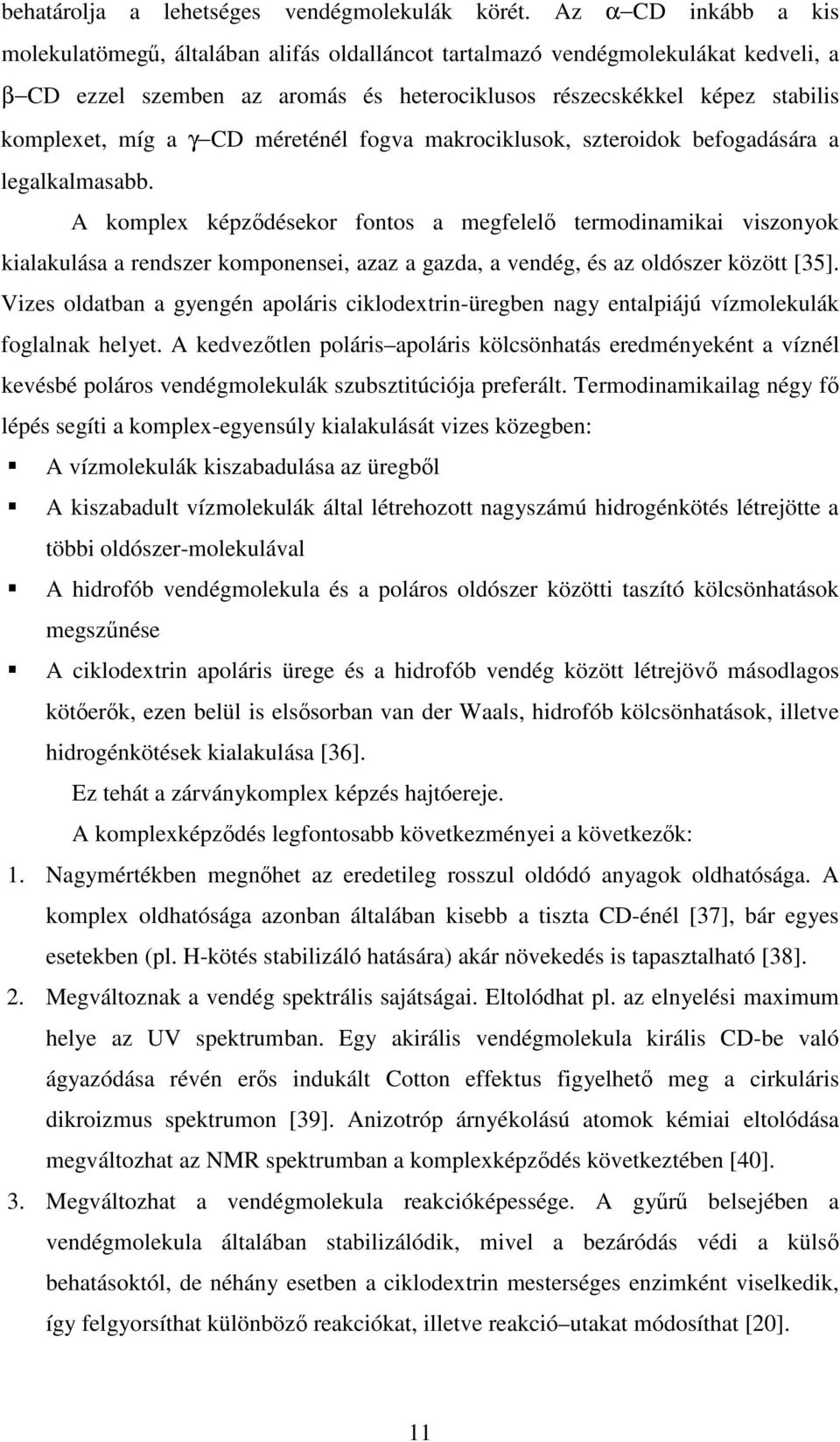 CD méreténél fogva makrociklusok, szteroidok befogadására a legalkalmasabb.