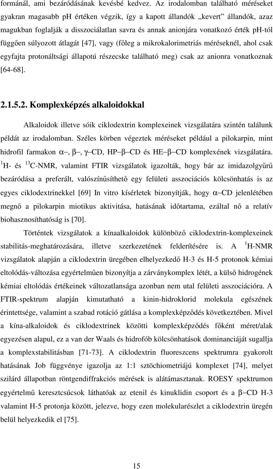 függen súlyozott átlagát [47], vagy (fleg a mikrokalorimetriás méréseknél, ahol csak egyfajta protonáltsági állapotú részecske található meg) csak az anionra vonatkoznak [64-68]. 2.