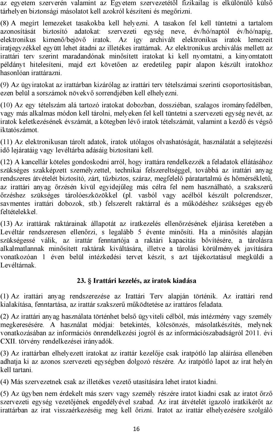 A tasakon fel kell tüntetni a tartalom azonosítását biztosító adatokat: szervezeti egység neve, év/hó/naptól év/hó/napig, elektronikus kimenő/bejövő iratok.