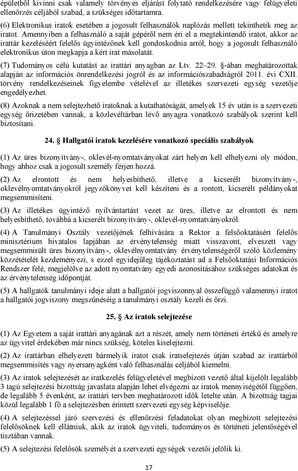 Amennyiben a felhasználó a saját gépéről nem éri el a megtekintendő iratot, akkor az irattár kezeléséért felelős ügyintézőnek kell gondoskodnia arról, hogy a jogosult felhasználó elektronikus úton