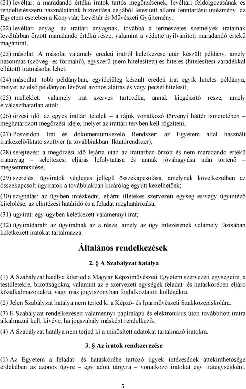 védetté nyilvánított maradandó értékű magánirat; (23) másolat: A másolat valamely eredeti iratról keletkezése után készült példány, amely hasonmás (szöveg- és formahű), egyszerű (nem hitelesített) és