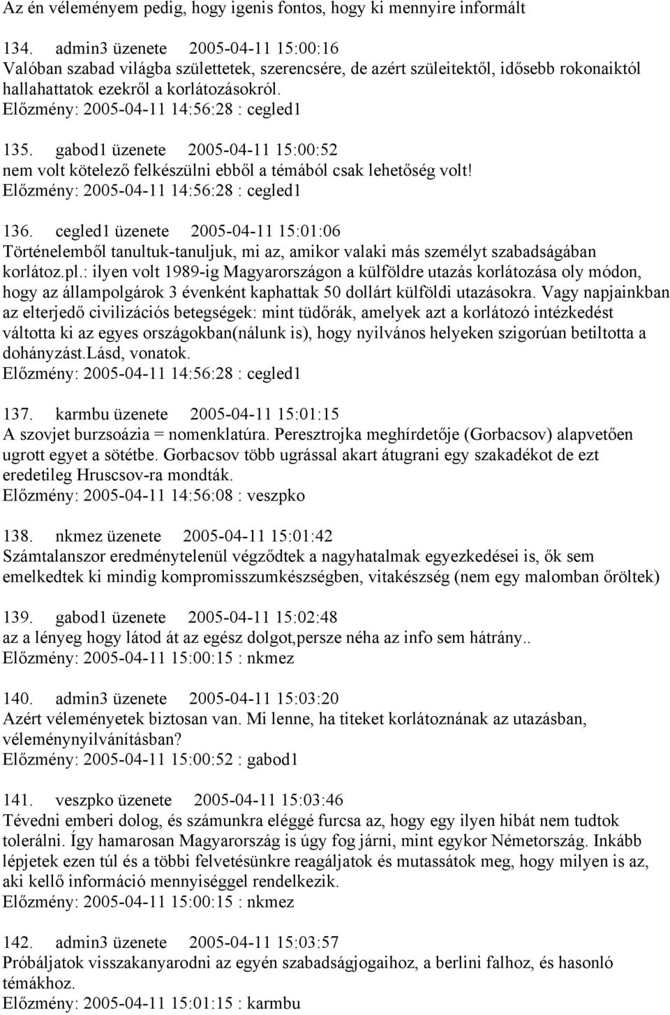 Előzmény: 2005-04-11 14:56:28 : cegled1 135. gabod1 üzenete 2005-04-11 15:00:52 nem volt kötelező felkészülni ebből a témából csak lehetőség volt! Előzmény: 2005-04-11 14:56:28 : cegled1 136.