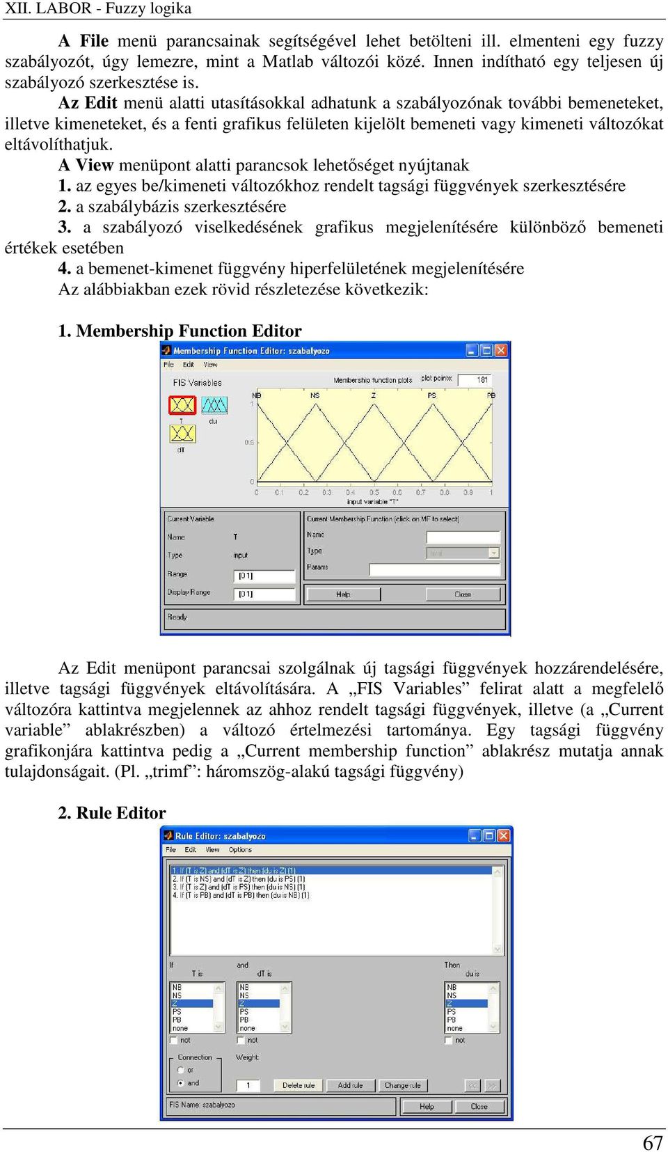 Az Edit menü alatti utasításokkal adhatunk a szabályozónak további bemeneteket, illetve kimeneteket, és a fenti grafikus felületen kijelölt bemeneti vagy kimeneti változókat eltávolíthatjuk.