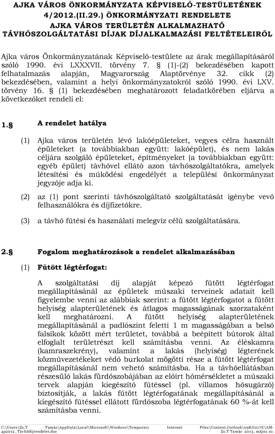 évi LXXXVII. törvény 7. (1)-(2) bekezdésében kapott felhatalmazás alapján, Magyarország Alaptörvénye 32. cikk (2) bekezdésében, valamint a helyi önkormányzatokról szóló 1990. évi LXV. törvény 16.
