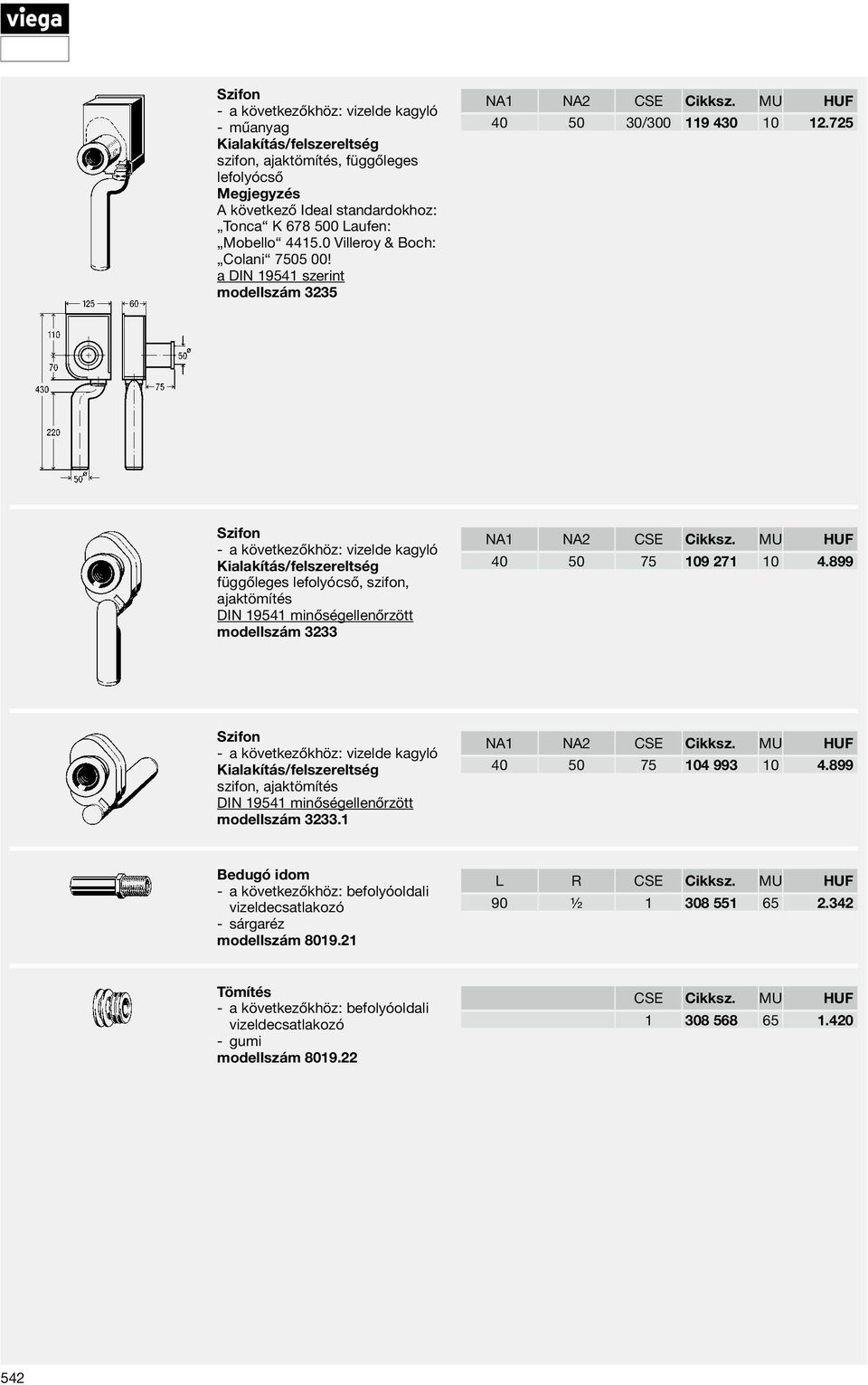 725 Szifon a következőkhöz: vizelde kagyló függőleges lefolyócső, szifon, ajaktömítés din 19541 minőségellenőrzött modellszám 3233 NA1 NA2 CSE Cikksz. MU HUF 40 50 75 109 271 10 4.