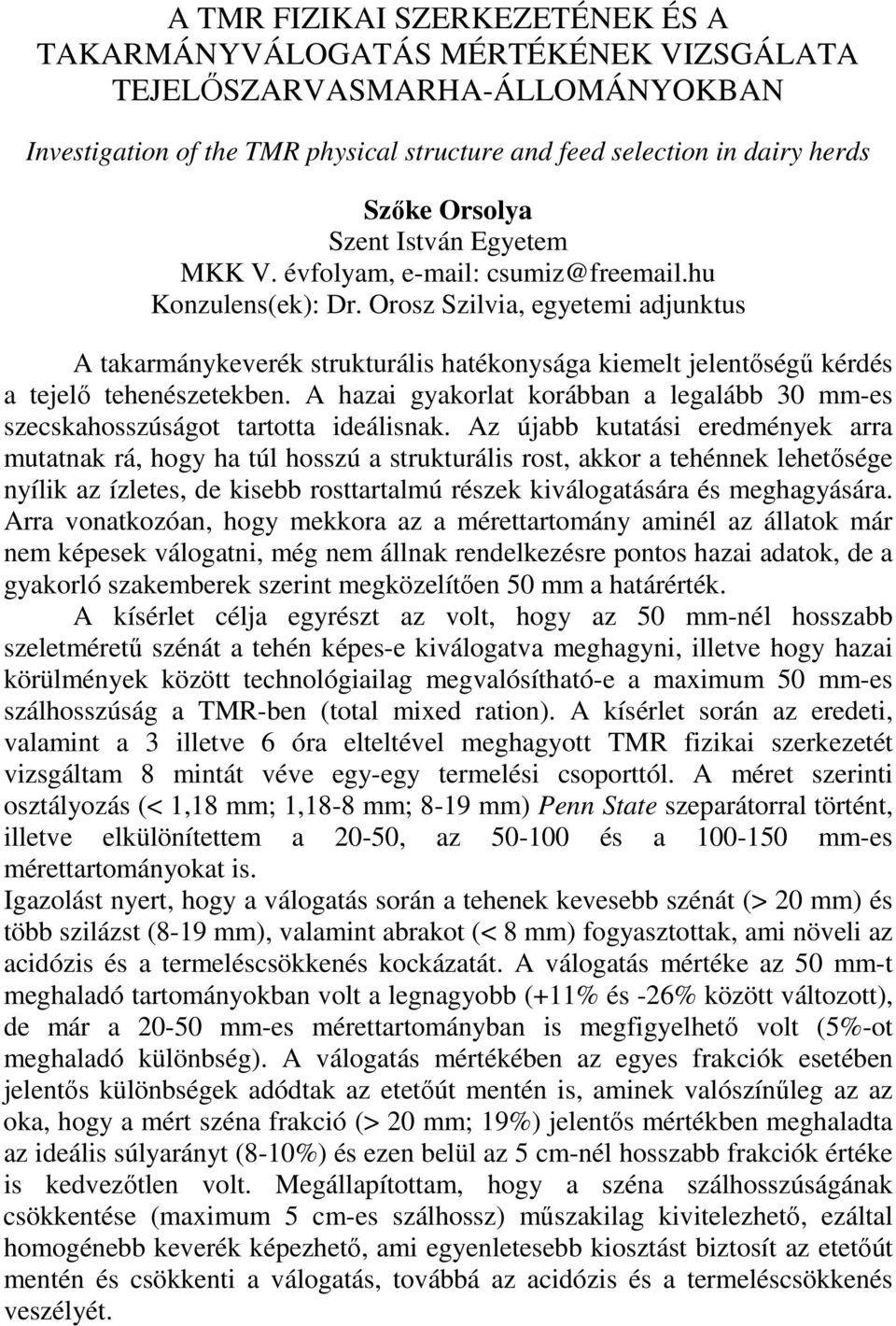 A hazai gyakorlat korábban a legalább 30 mm-es szecskahosszúságot tartotta ideálisnak.