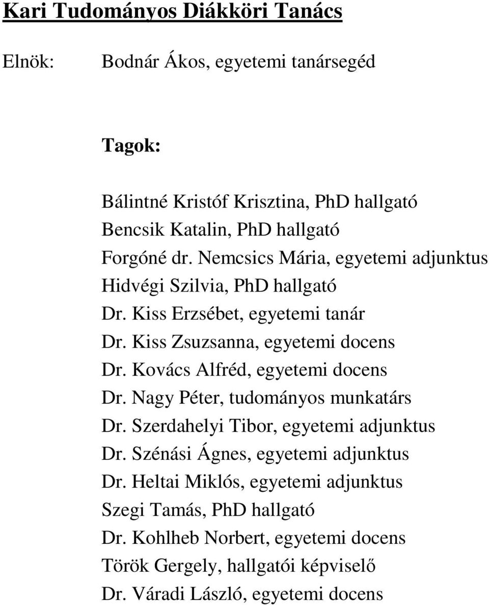 Kovács Alfréd, egyetemi docens Dr. Nagy Péter, tudományos munkatárs Dr. Szerdahelyi Tibor, egyetemi adjunktus Dr. Szénási Ágnes, egyetemi adjunktus Dr.