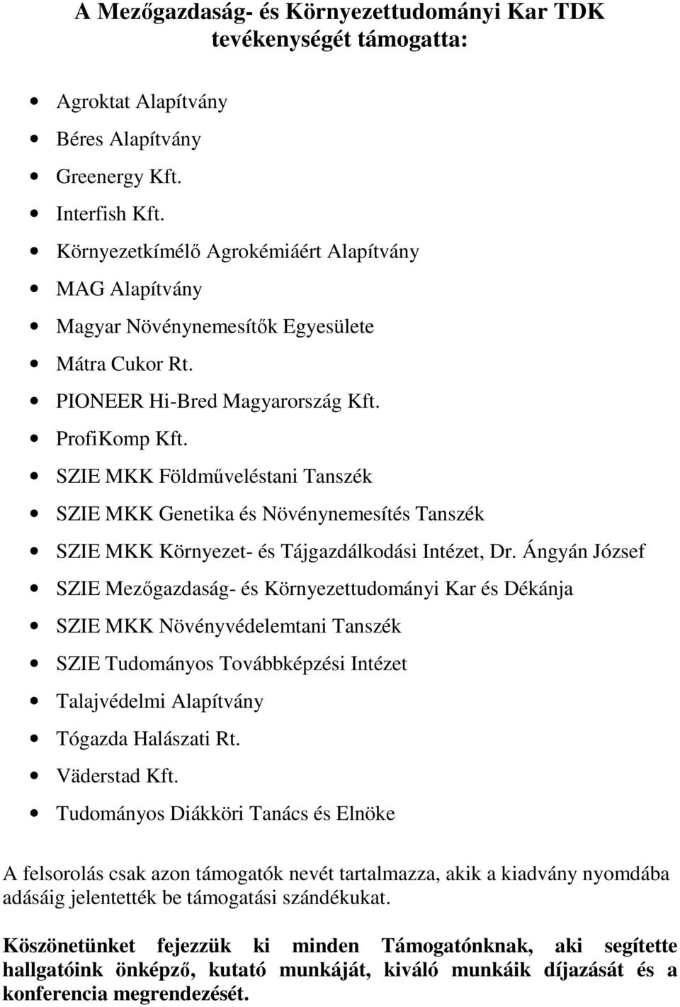 SZIE MKK Földmőveléstani Tanszék SZIE MKK Genetika és Növénynemesítés Tanszék SZIE MKK Környezet- és Tájgazdálkodási Intézet, Dr.