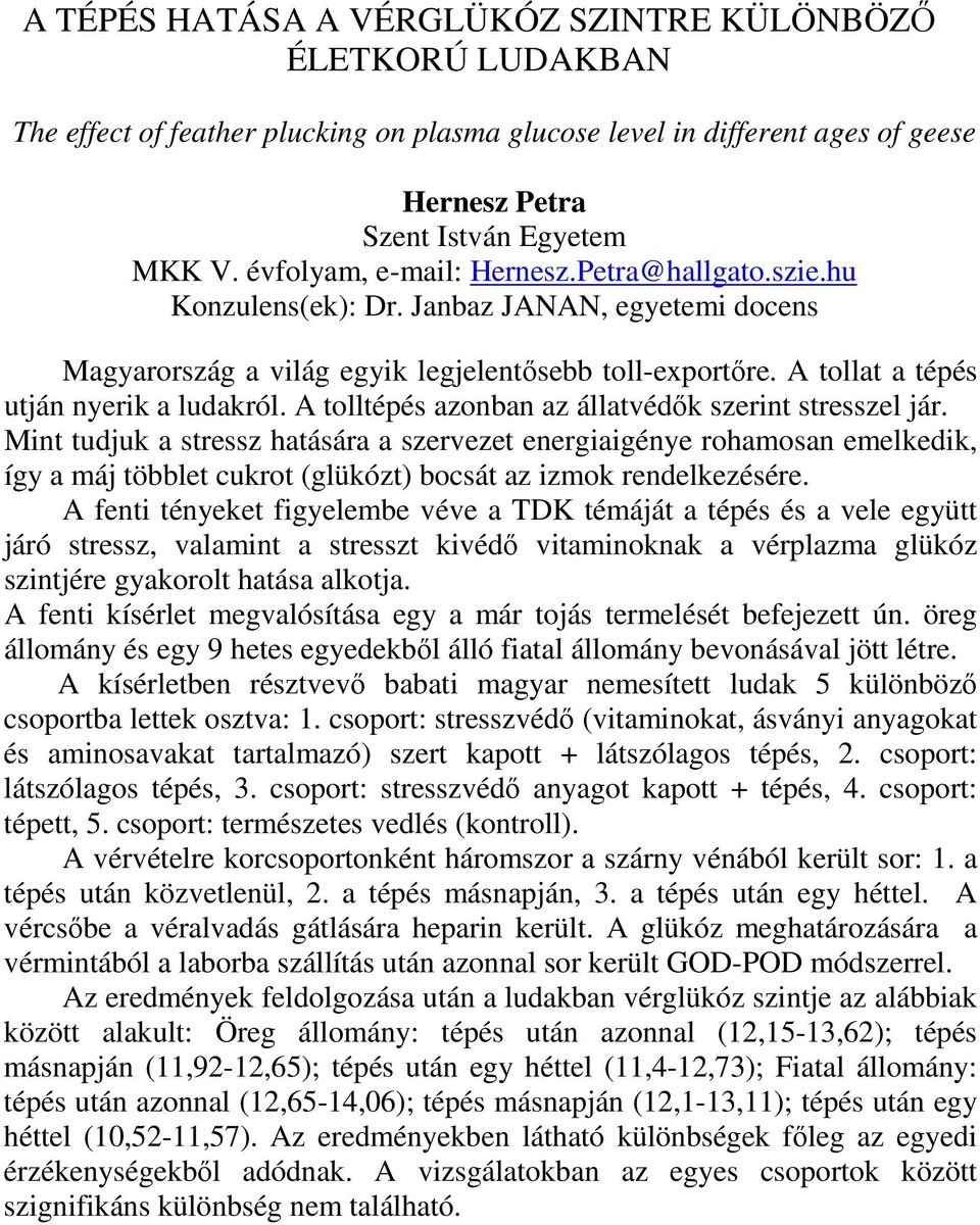 A tolltépés azonban az állatvédık szerint stresszel jár.