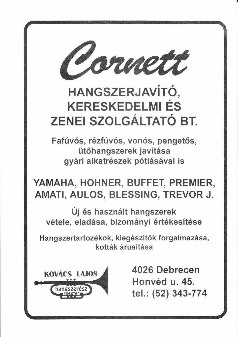 pótlásával is YAMAHA, HOHNER, BUFFET, PREMIER, AMATI, AULOS, BLESSING, TREVOR J.