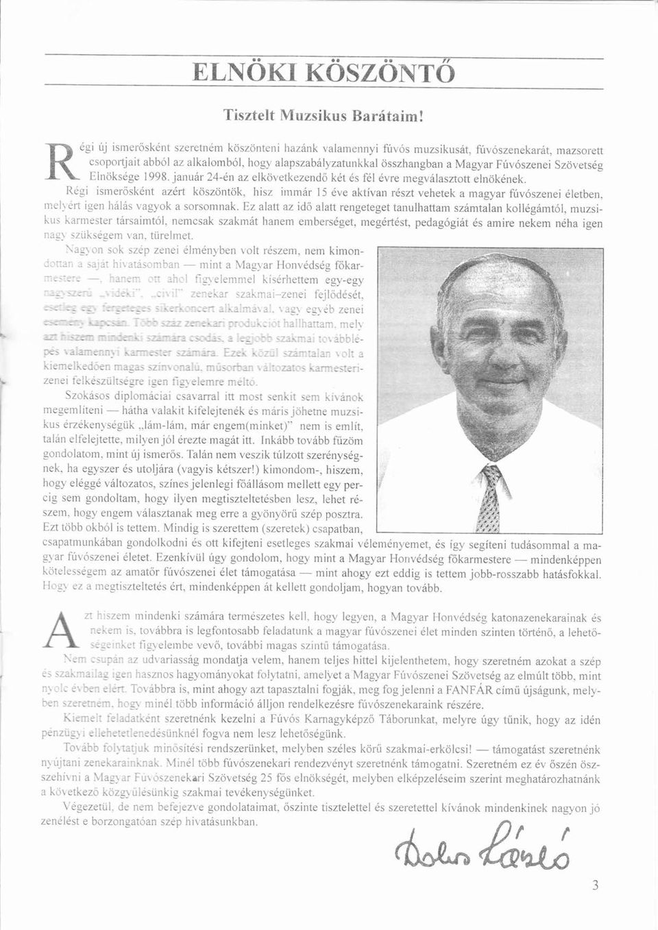 Magyar Fúvószeneiú ó Szövetsg ö Elnöksgeö 1998. januárá 24-n az elkövetkezendőö kt s fl vre megválasztottá elnöknek.