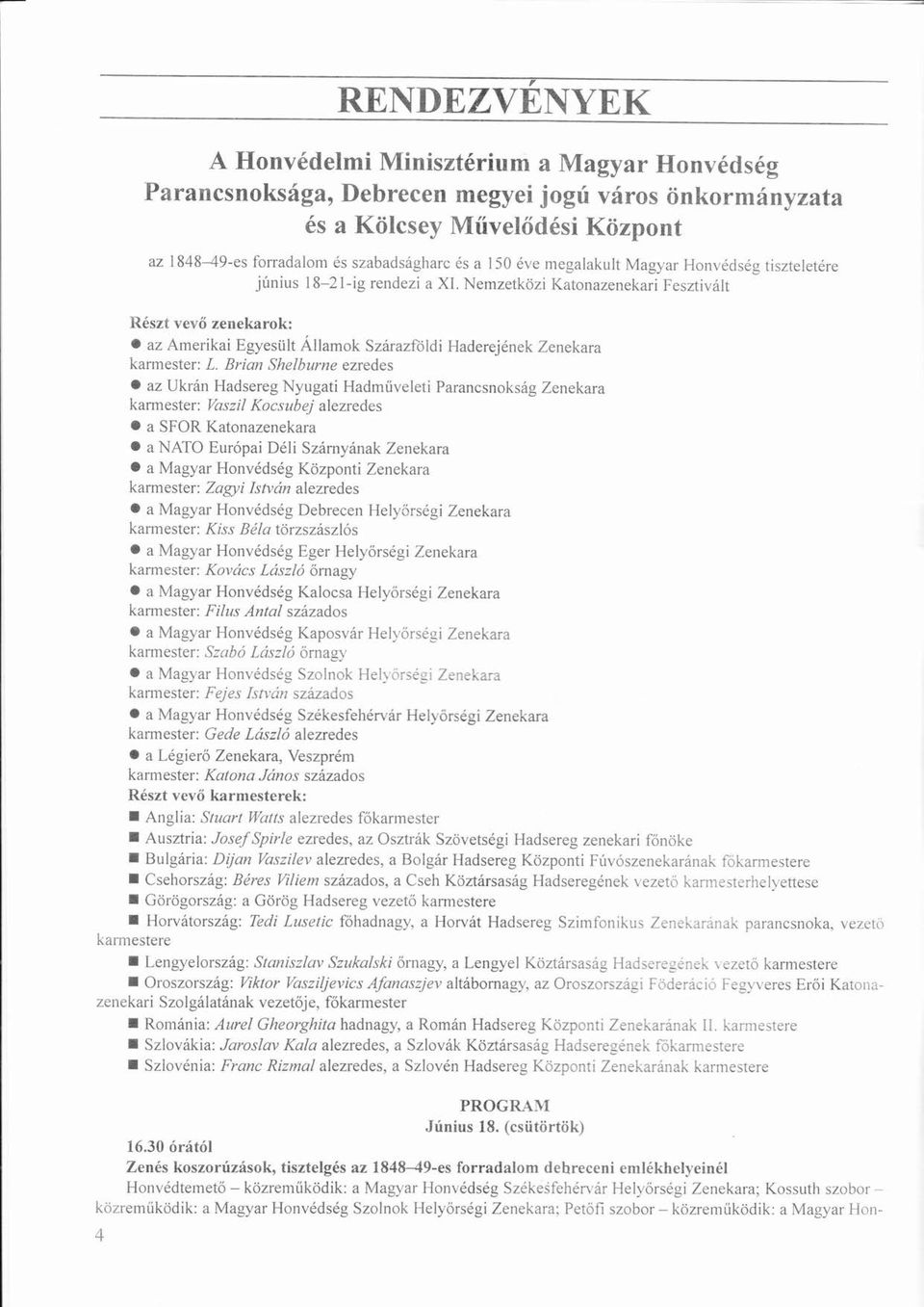 Nemzetköziö Katonazenekari Fesztivált á Rszt vevőő zenekarok: O az Amerikai Egyesült ü ÁllamokÁ Szárazföldi á Haderejnek Zenekara karmester: L.