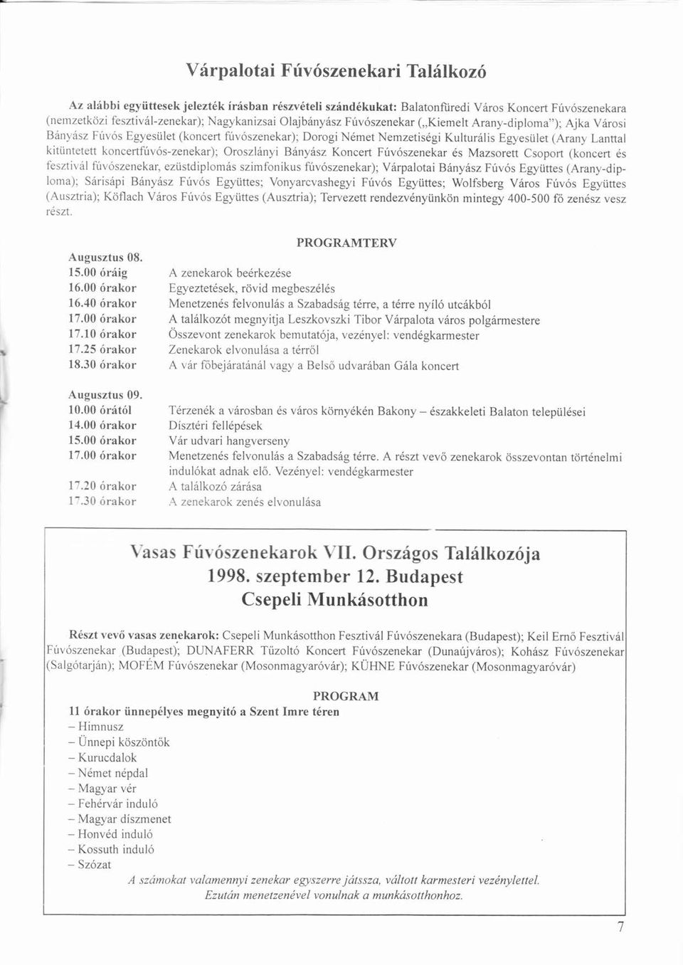 Lanttal kitüntetettü koncertfúvós-zenekar) ú ó Oroszlányi á Bányászá á Koncert Fúvószenekarú ó s Mazsorett Csoport (koncert s fesztiválá fúvoszenekar, ú ó ezüstdiplomásü á Szimfonikus fúvószenekar) ú