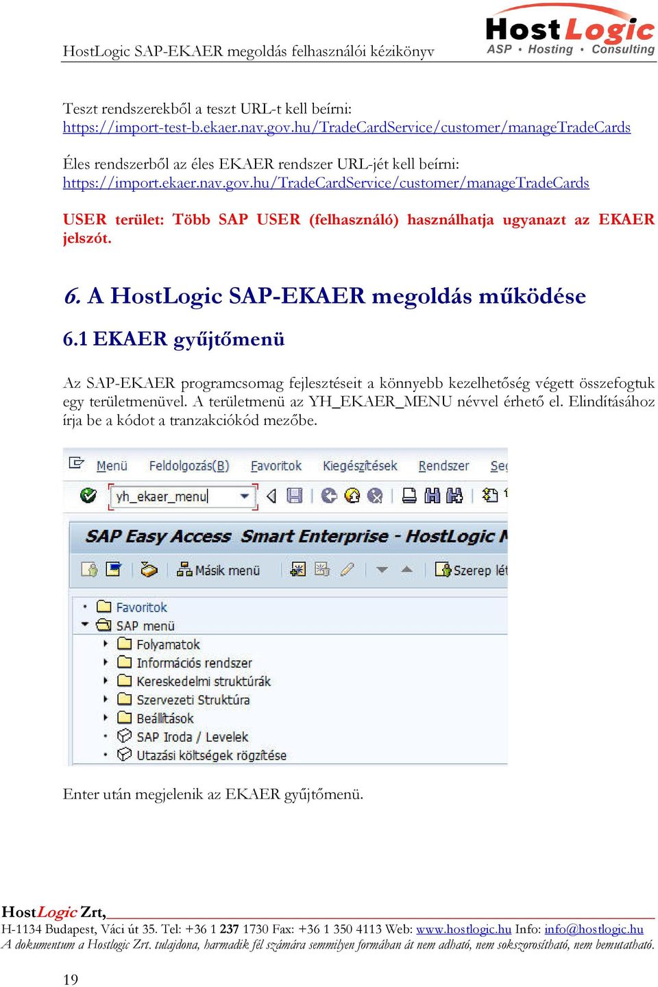 hu/tradecardservice/customer/managetradecards USER terület: Több SAP USER (felhasználó) használhatja ugyanazt az EKAER jelszót. 6.