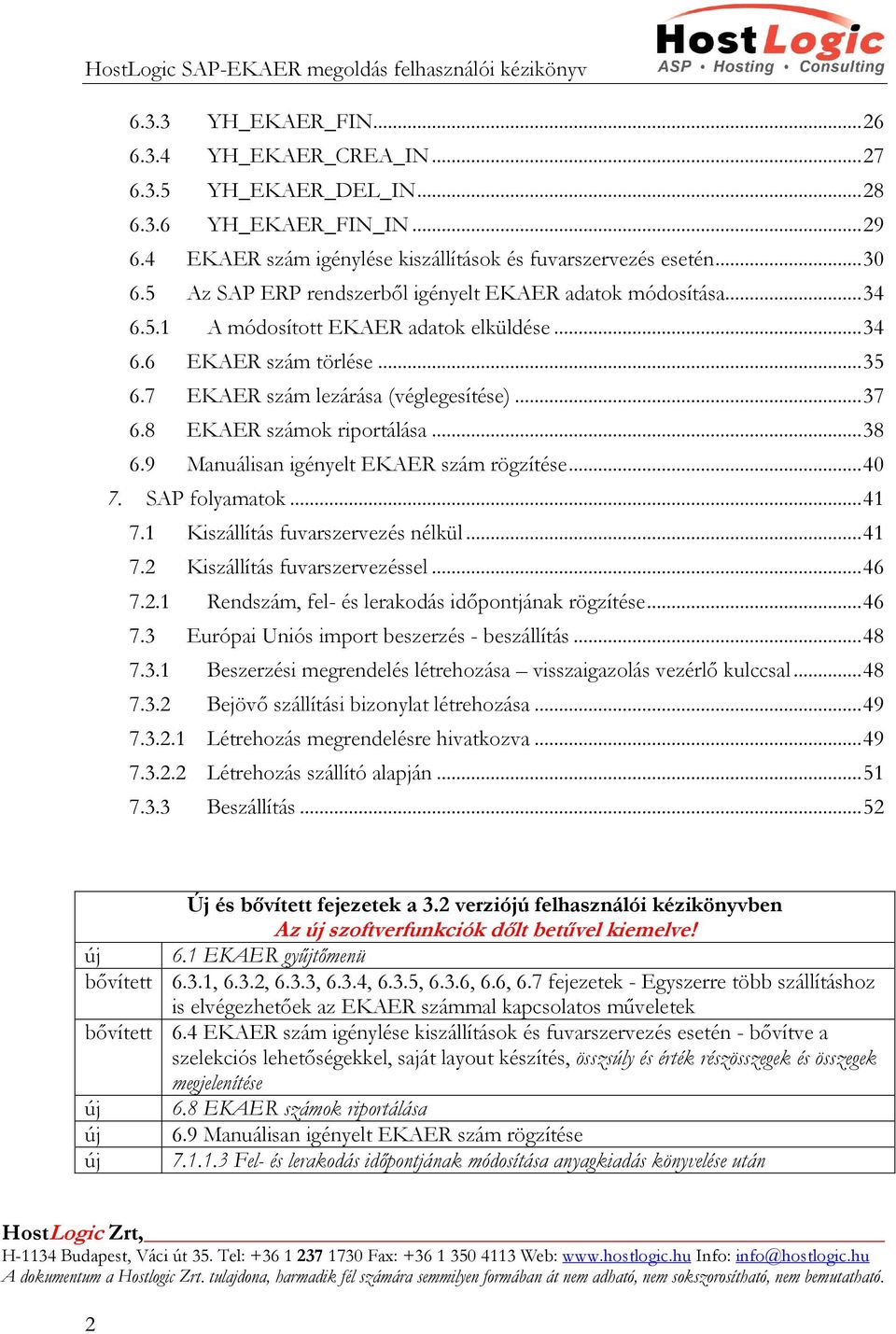 8 EKAER számok riportálása... 38 6.9 Manuálisan igényelt EKAER szám rögzítése... 40 7. SAP folyamatok... 41 7.1 Kiszállítás fuvarszervezés nélkül... 41 7.2 