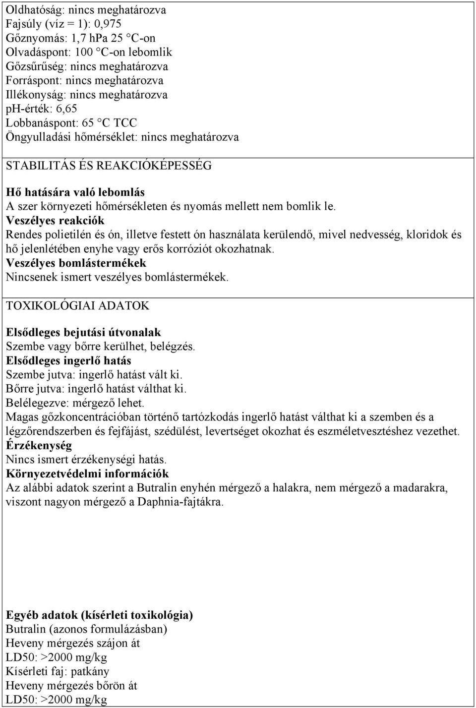 mellett nem bomlik le. Veszélyes reakciók Rendes polietilén és ón, illetve festett ón használata kerülendő, mivel nedvesség, kloridok és hő jelenlétében enyhe vagy erős korróziót okozhatnak.