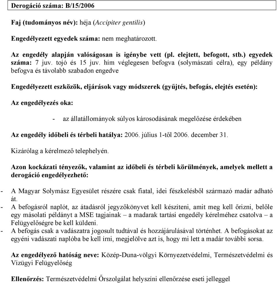 2006. július 1-től 2006. december 31. Kizárólag a kérelmező telephelyén.