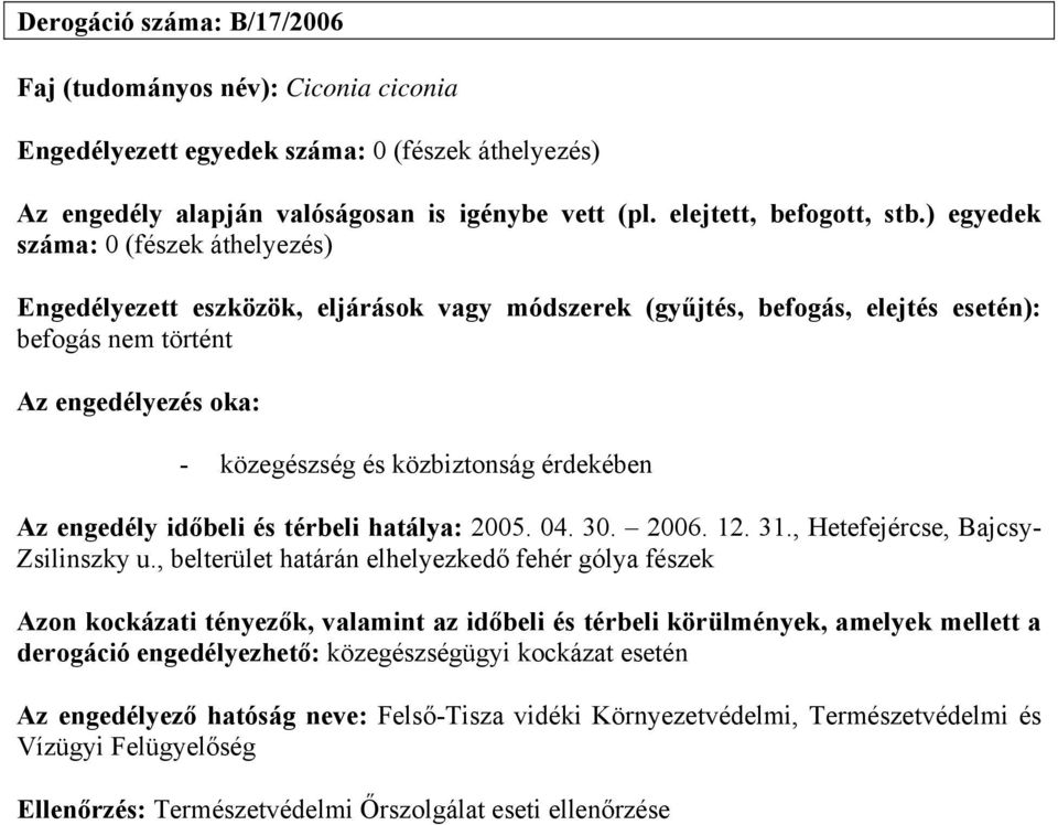 , belterület határán elhelyezkedő fehér gólya fészek Azon kockázati tényezők, valamint az időbeli és térbeli körülmények, amelyek mellett a derogáció