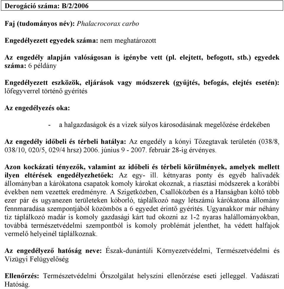 Azon kockázati tényezők, valamint az időbeli és térbeli körülmények, amelyek mellett ilyen eltérések engedélyezhetőek: Az egy- ill.