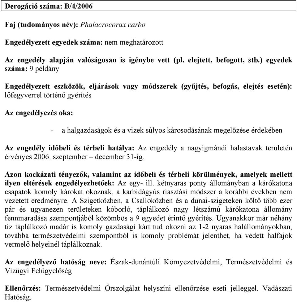 Azon kockázati tényezők, valamint az időbeli és térbeli körülmények, amelyek mellett ilyen eltérések engedélyezhetőek: Az egy- ill.