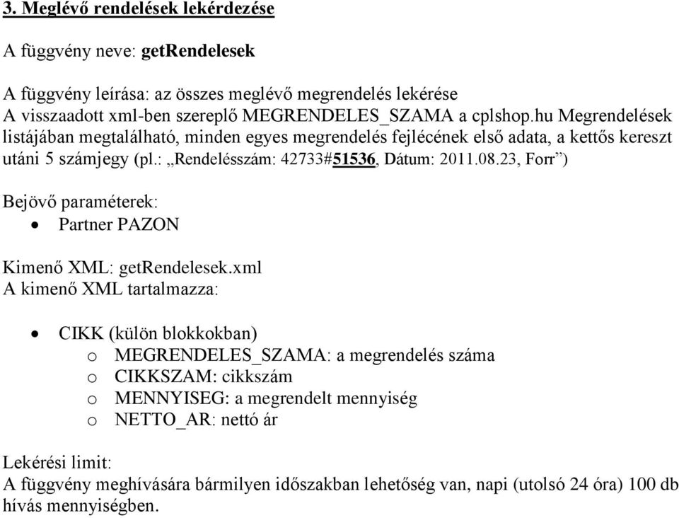 : Rendelésszám: 42733#51536, Dátum: 2011.08.23, Forr ) Kimenő XML: getrendelesek.