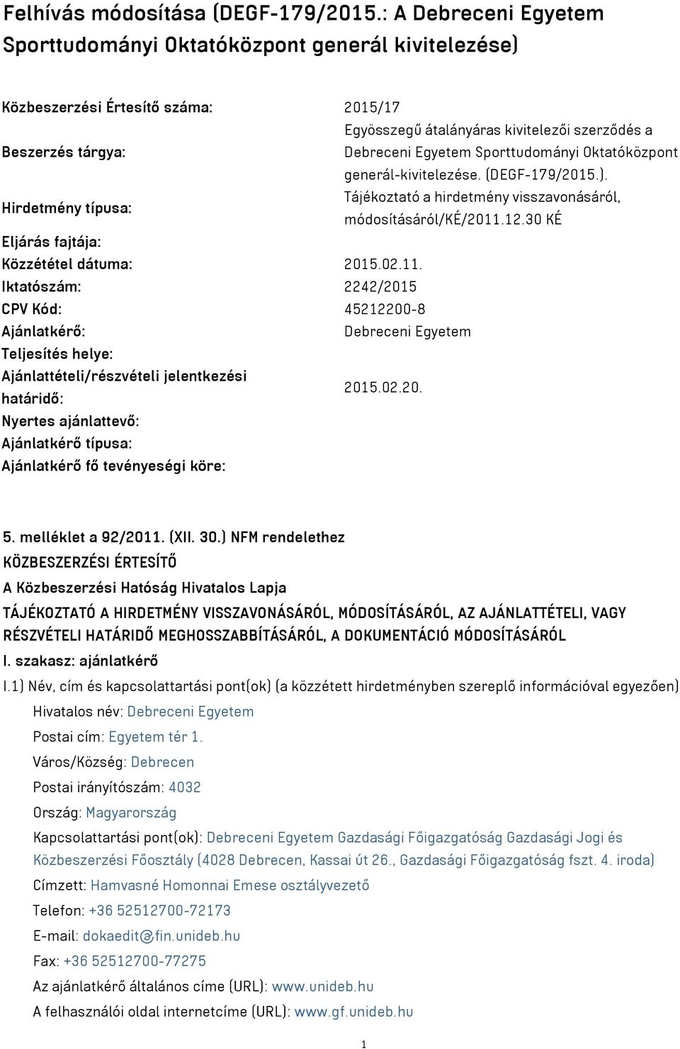 Sporttudományi Oktatóközpont generál-kivitelezése. (DEGF-179/2015.). Tájékoztató a hirdetmény visszavonásáról, Hirdetmény típusa: módosításáról/ké/2011.12.