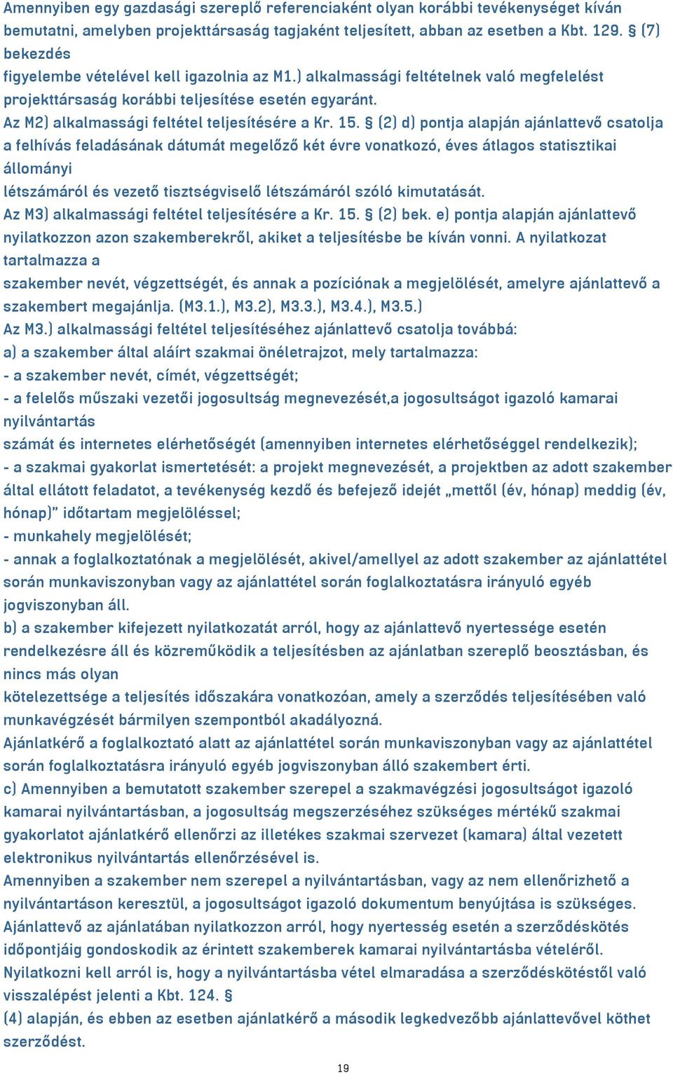 15. (2) d) pontja alapján ajánlattevő csatolja a felhívás feladásának dátumát megelőző két évre vonatkozó, éves átlagos statisztikai állományi létszámáról és vezető tisztségviselő létszámáról szóló