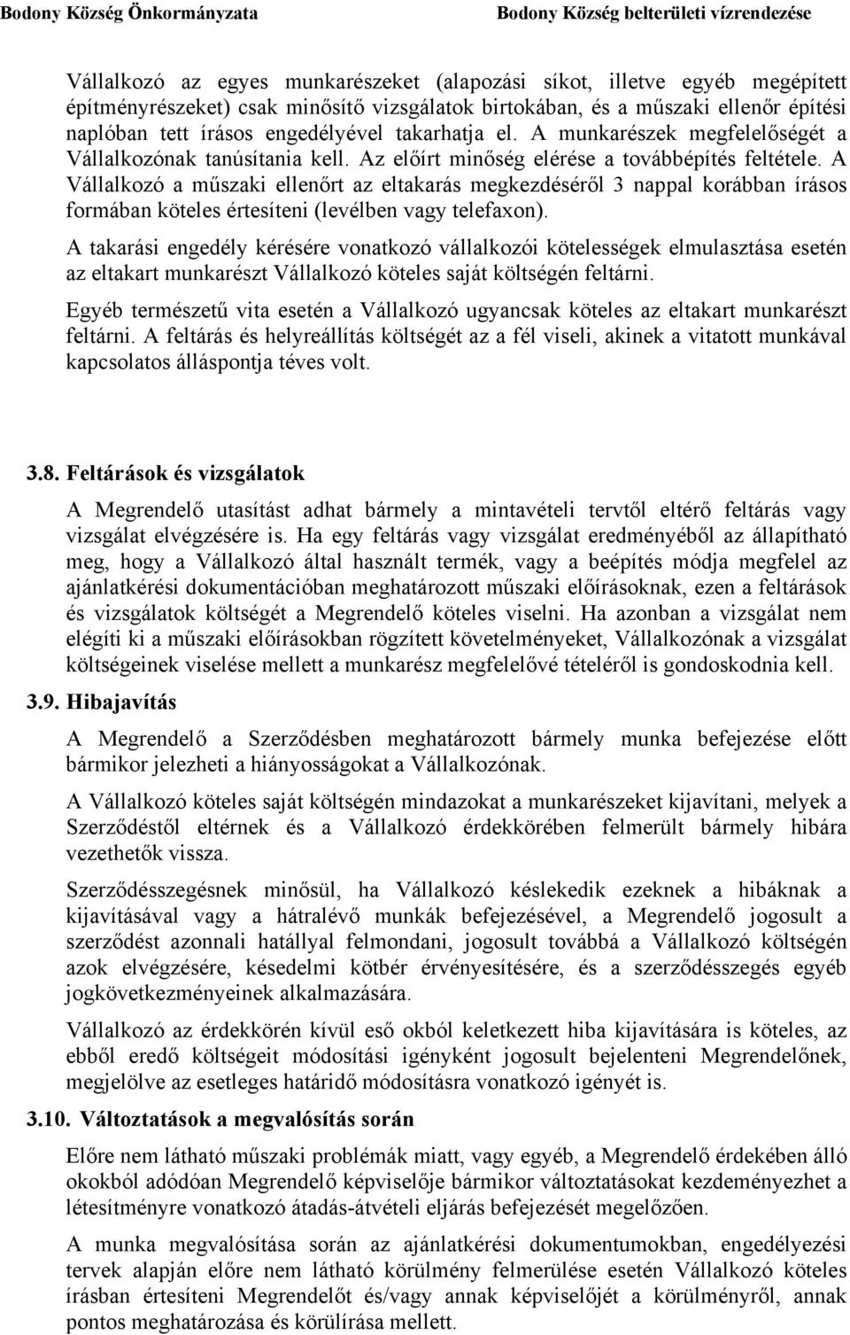 A Vállalkozó a műszaki ellenőrt az eltakarás megkezdéséről 3 nappal korábban írásos formában köteles értesíteni (levélben vagy telefaxon).