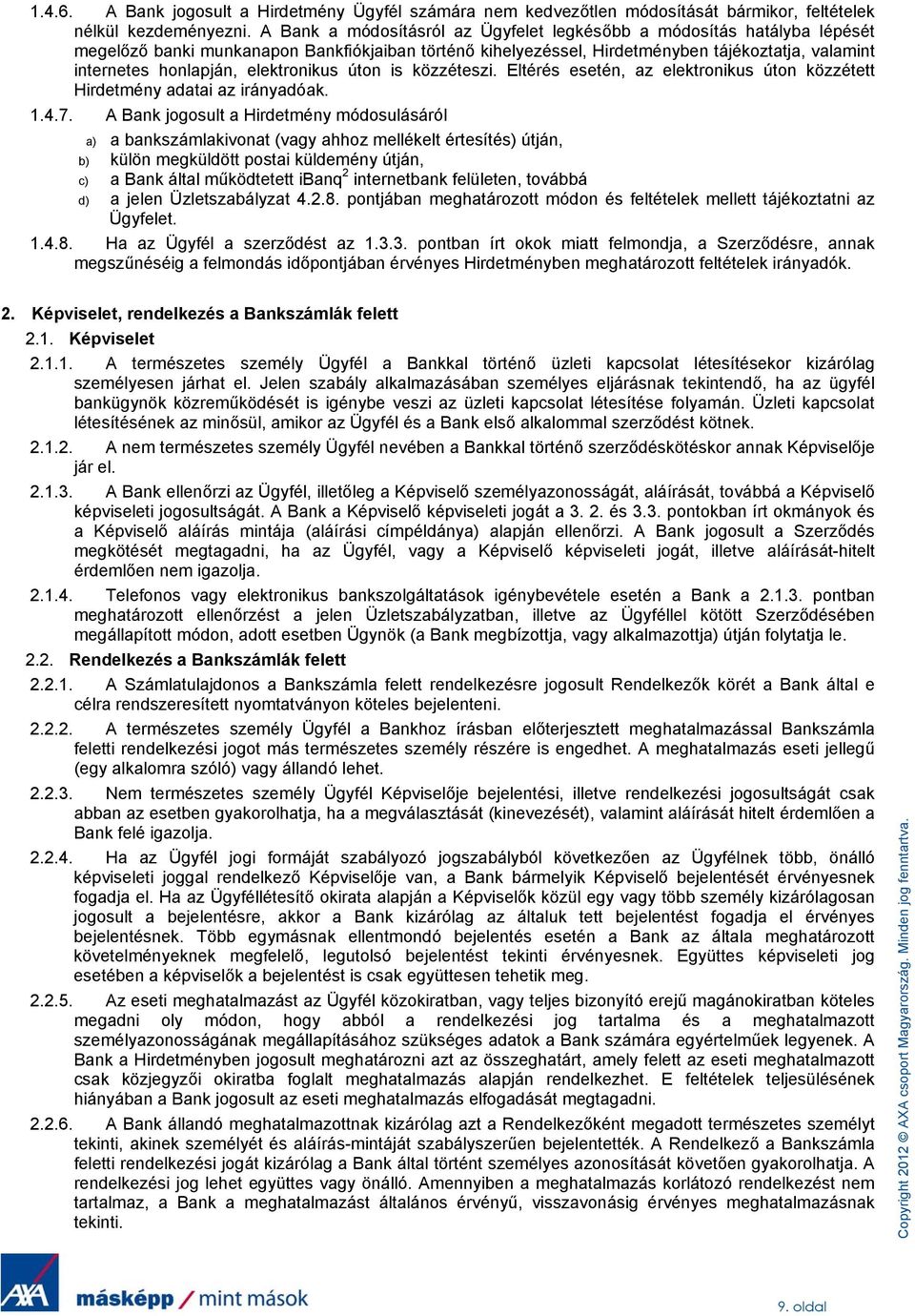 elektronikus úton is közzéteszi. Eltérés esetén, az elektronikus úton közzétett Hirdetmény adatai az irányadóak. 1.4.7.