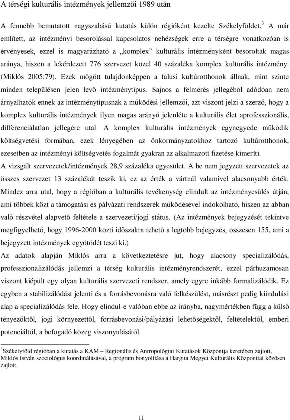 a lekérdezett 776 szervezet közel 40 százaléka komplex kulturális intézmény. (Miklós 2005:79).