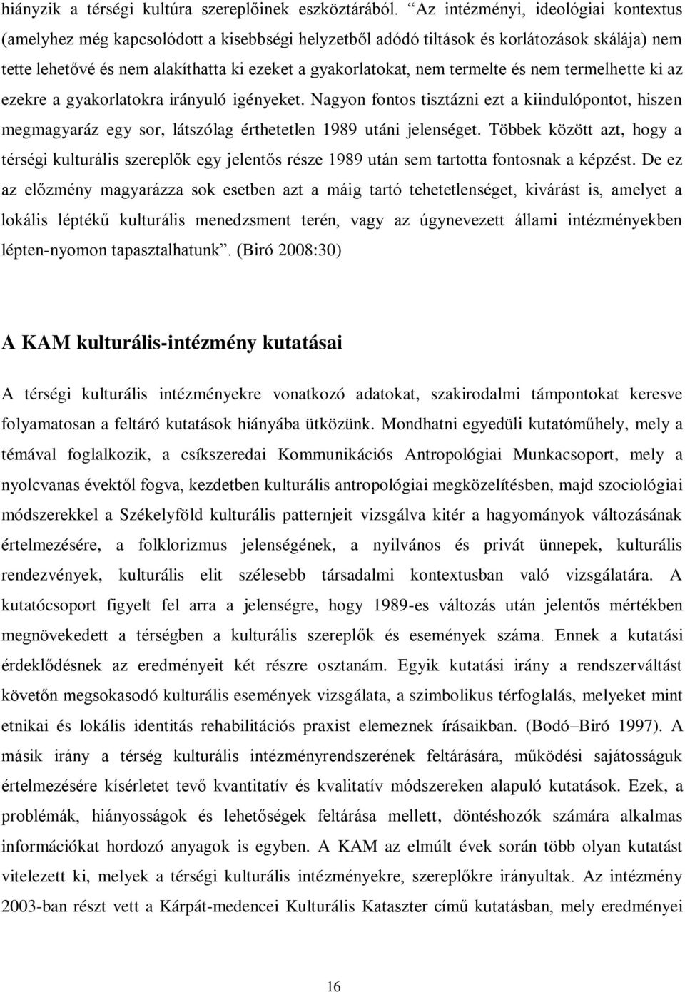 termelte és nem termelhette ki az ezekre a gyakorlatokra irányuló igényeket. Nagyon fontos tisztázni ezt a kiindulópontot, hiszen megmagyaráz egy sor, látszólag érthetetlen 1989 utáni jelenséget.