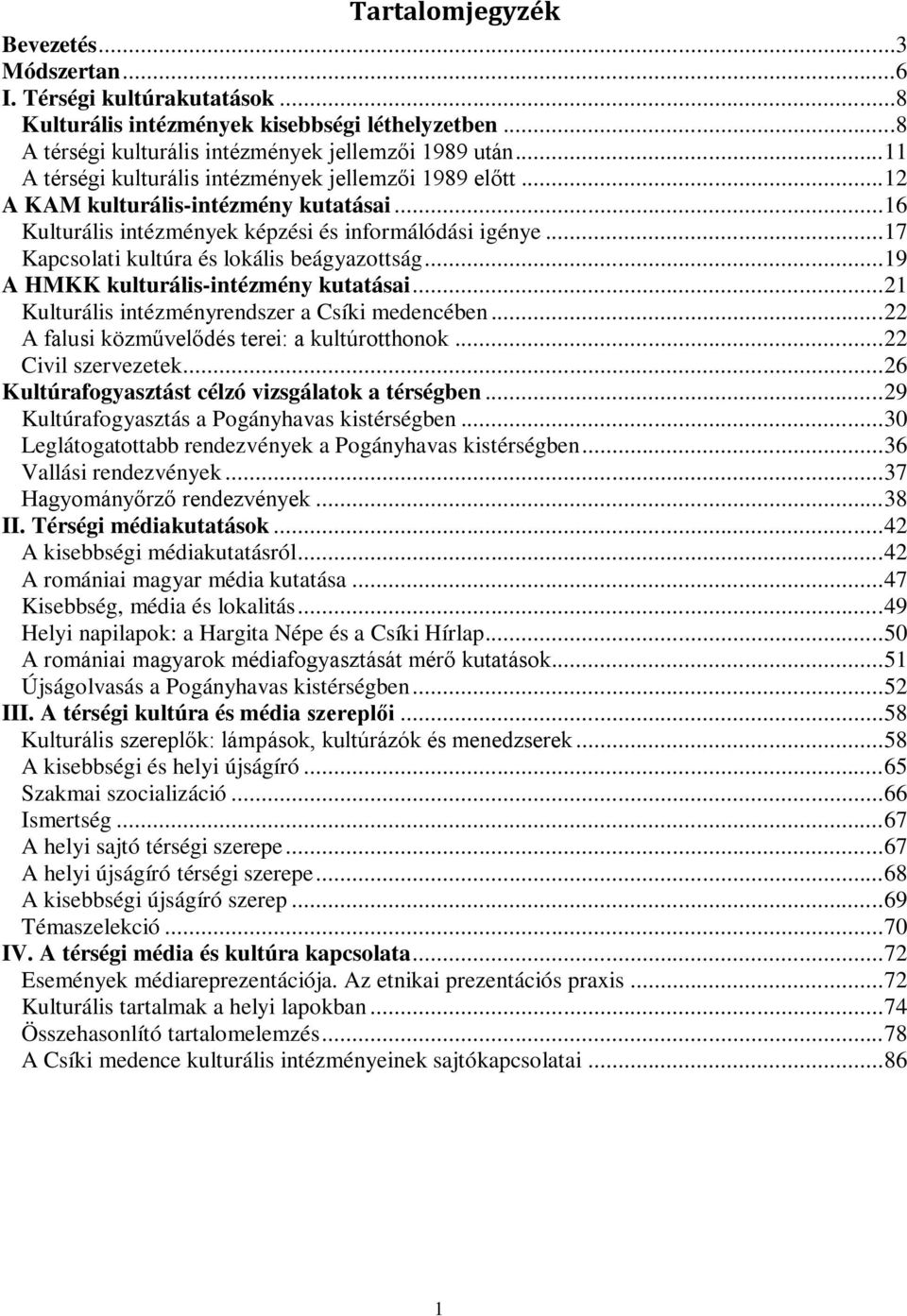 .. 17 Kapcsolati kultúra és lokális beágyazottság... 19 A HMKK kulturális-intézmény kutatásai... 21 Kulturális intézményrendszer a Csíki medencében... 22 A falusi közművelődés terei: a kultúrotthonok.