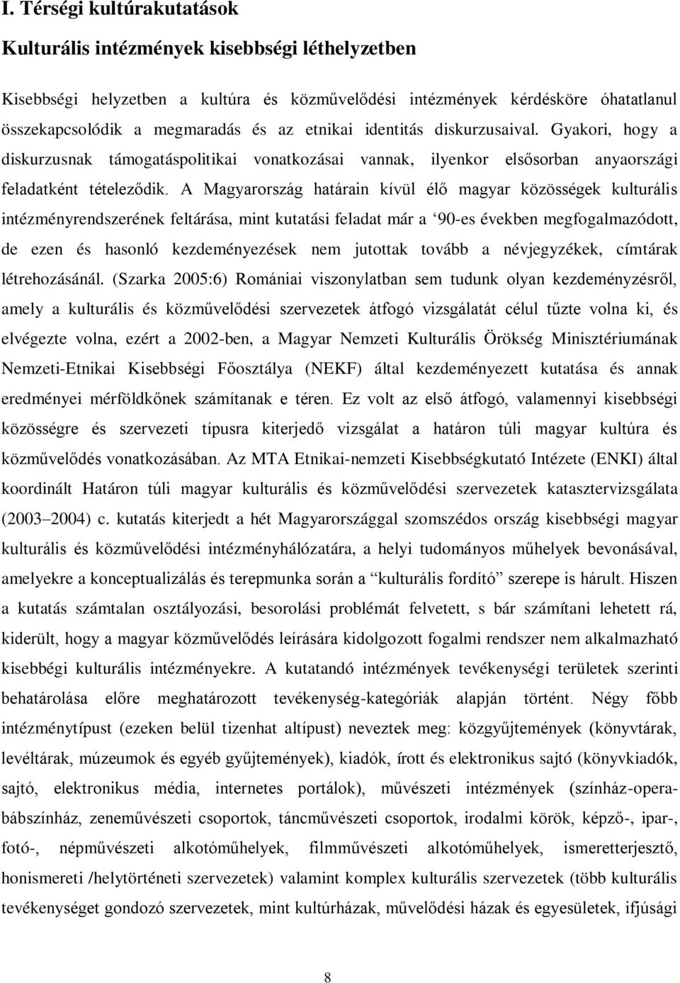 A Magyarország határain kívül élő magyar közösségek kulturális intézményrendszerének feltárása, mint kutatási feladat már a 90-es években megfogalmazódott, de ezen és hasonló kezdeményezések nem