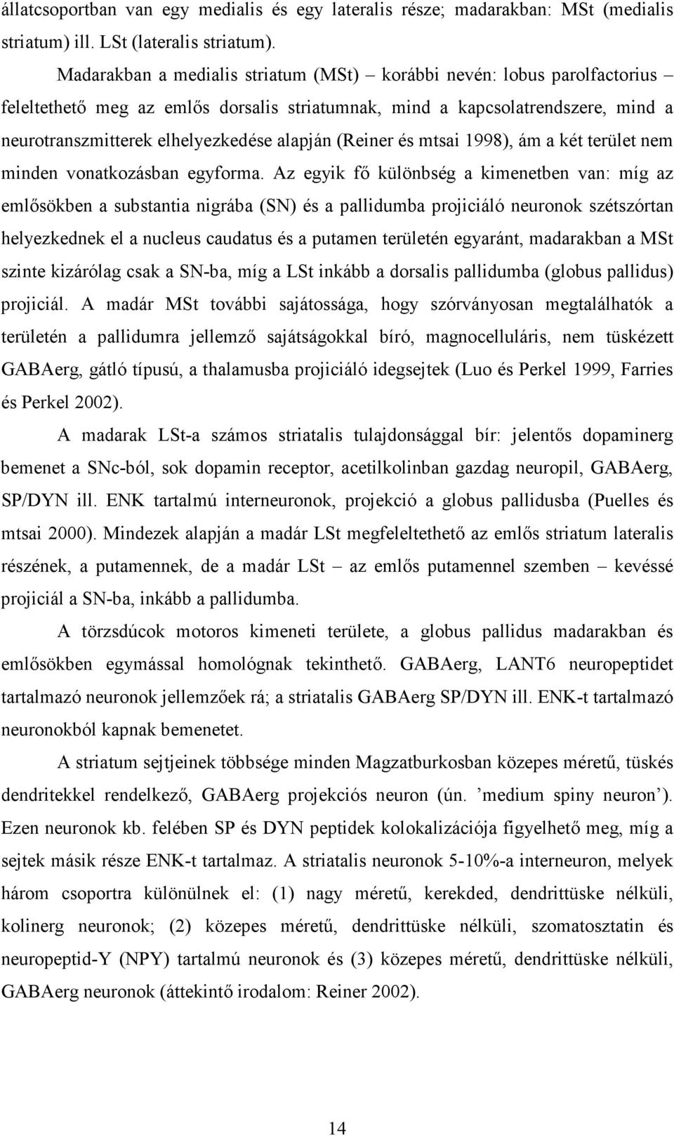 (Reiner és mtsai 1998), ám a két terület nem minden vonatkozásban egyforma.