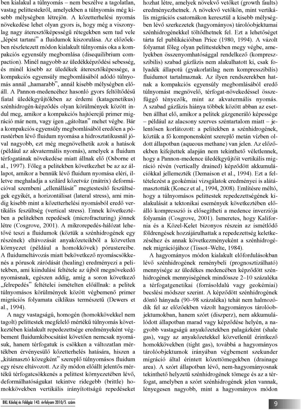 Az elõzõekben részletezett módon kialakult túlnyomás oka a kompakciós egyensúly megbomlása (disequilibrium compaction).