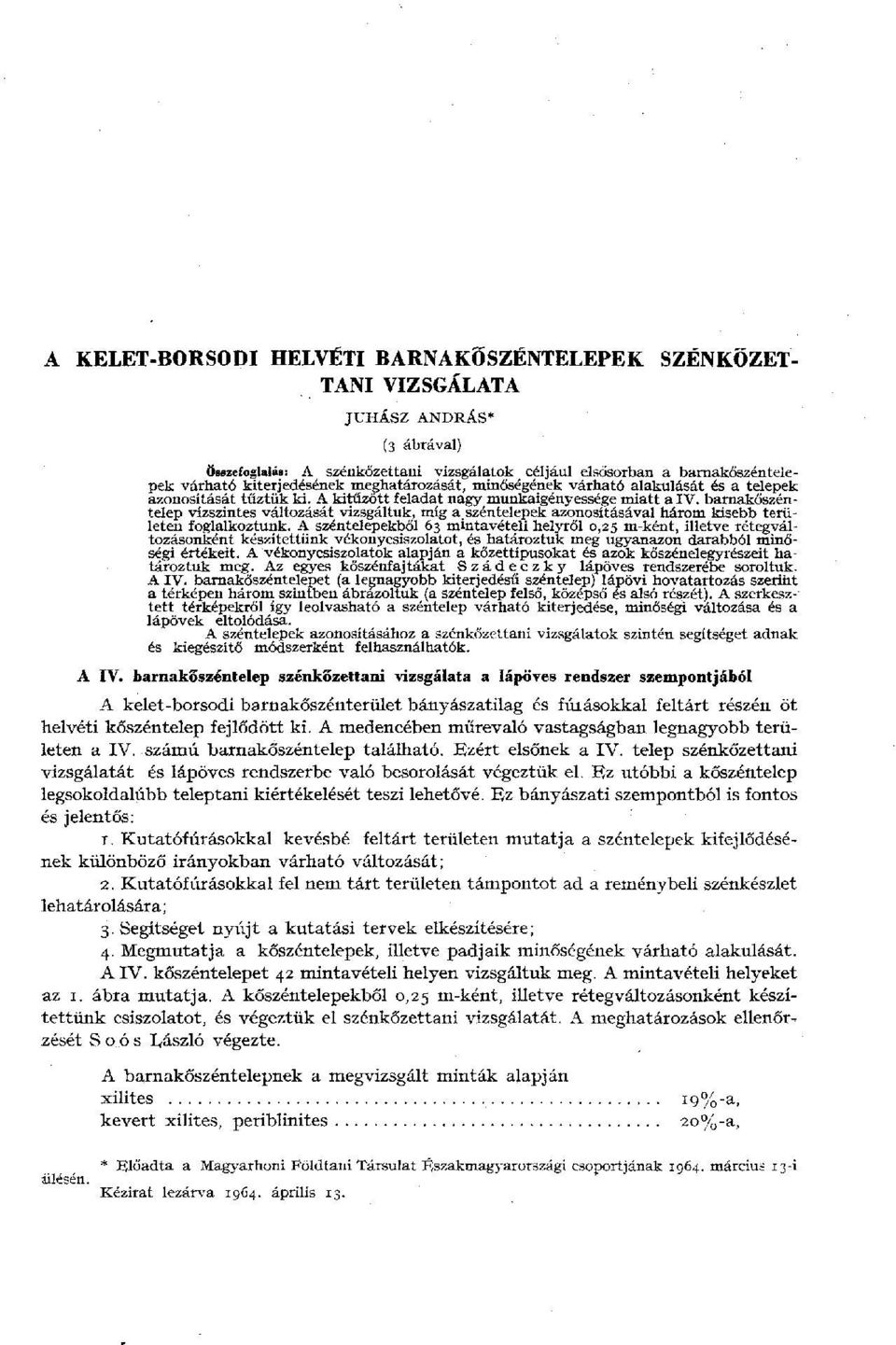 barnakőszéntelep vízszintes változását vizsgáltuk, míg a.széntelepek azonosításával három kisebb területen foglalkoztunk.