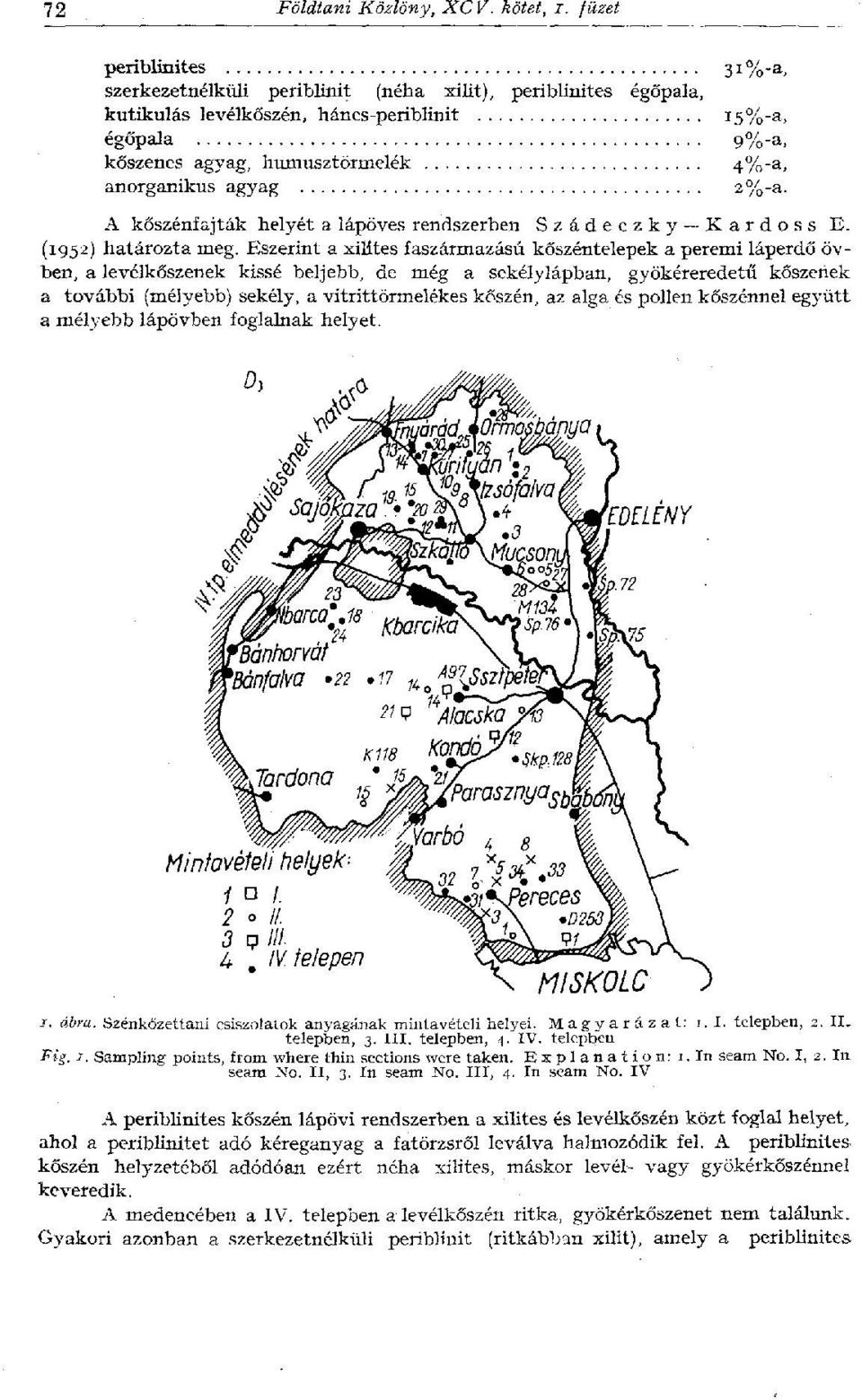 4%-a, 2%-a. A kőszénfajták helyét a lápöves rendszerben Szádeczky Kardoss E. (1952) határozta meg.
