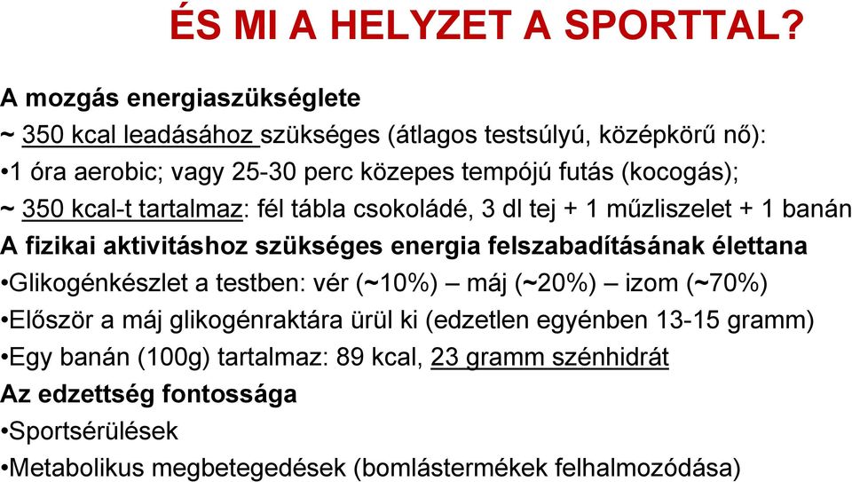 (kocogás); ~ 350 kcal-t tartalmaz: fél tábla csokoládé, 3 dl tej + 1 műzliszelet + 1 banán A fizikai aktivitáshoz szükséges energia felszabadításának